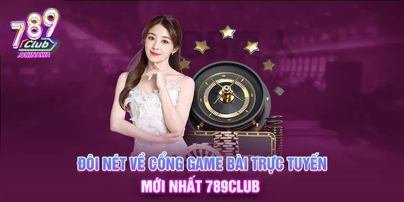 Tổng Hợp 789Club Game Bài Đổi Thưởng & Kinh Nghiệm Cược Hiểu về game bài đổi thưởng 789Club là gì?